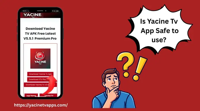 Is the Yacine TV App safe to use?